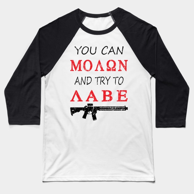 You can Molon try and Labe Baseball T-Shirt by Rebranded_Customs